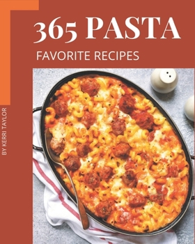 Paperback 365 Favorite Pasta Recipes: The Best Pasta Cookbook on Earth Book