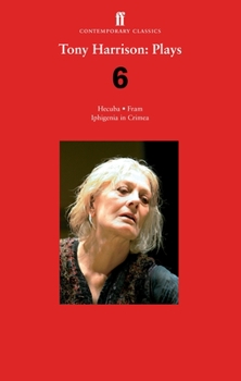 Paperback Tony Harrison Plays 6: Hecuba; Fram; Iphigenia in Crimea Book