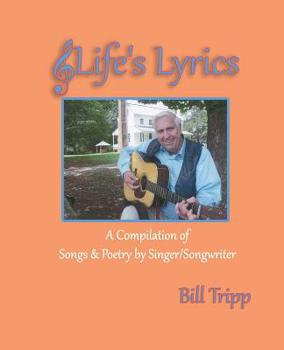 Paperback Life's Lyrics: A Compilation of Songs & Poetry by Singer/Songwriter, Bill Tripp. Book