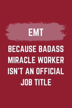 Paperback EMT Because Badass Miracle Worker Isn't An Official Job Title: A Blank Lined Journal Notebook to Take Notes, To-do List and Notepad - A Funny Gag Birt Book