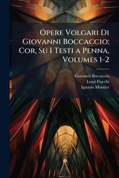 Opere Volgari Di Giovanni Boccaccio: Cor, Su I Testi a Penna, Volumes 1-2