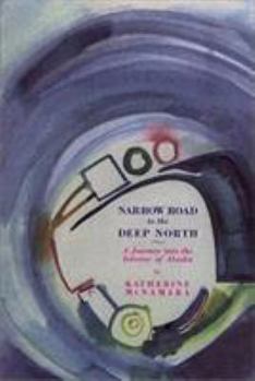Paperback Narrow Road to the Deep North: A Journey Into the Interior of Alaska Book