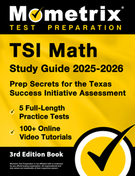 Paperback TSI Math Study Guide 2025-2026 - 5 Full-Length Practice Tests, 100+ Online Video Tutorials, Prep Secrets for the Texas Success Initiative Assessment: Book