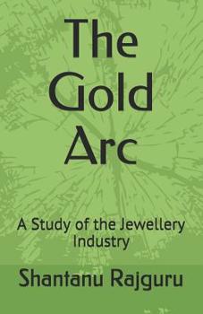 Paperback The Gold Arc: A Study of the Jewellery Industry Book