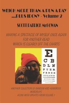 Paperback Weigh More Than A Pun A Day Plus Irony Volume 2: Making A Spectacle of Myself For Another Great Read Which Is Clearly Off The Charts Book