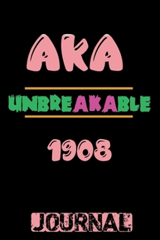 AKA Unbreakable 1908 Journal: AKA journal | Sorority Journal | Sorority Sister Journal | 6 x 9 | Blank 110 pages Lined notebook