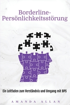 Borderline-Persönlichkeitsstörung: Ein Leitfaden zum Verständnis und Umgang mit BPS (German Edition)