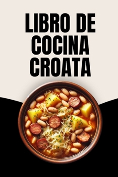 Libro de Cocina Croata (Spanish Edition)