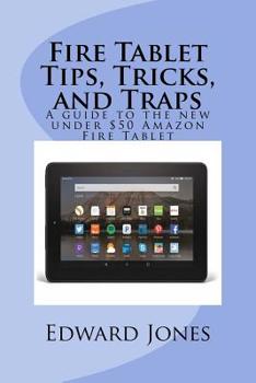 Paperback Fire Tablet Tips, Tricks, and Traps: A guide to the new under $50 Amazon Fire Tablet Book