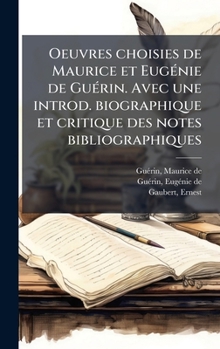 Hardcover Oeuvres choisies de Maurice et EugÃ(c)nie de GuÃ(c)rin. Avec une introd. biographique et critique des notes bibliographiques [French] Book