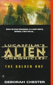 The Golden One (LucasFilm's Alien Chronicles, #1) - Book #1 of the LucasFilm's Alien Chronicles