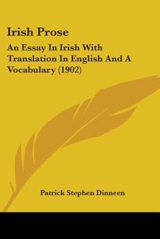 Irish Prose; an Essay in Irish With tr. in English and a Vocabulary