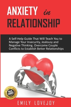 Paperback Anxiety in Relationship: A Self-Help Guide That Will Teach You to Manage Your Insecurity, Jealousy and Negative Thinking. Overcome Couple Confl Book