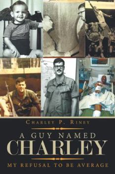 Paperback A Guy Named Charley: My Refusal to Be Average Book