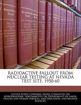 Paperback Radioactive Fallout From Nuclear Testing At Nevada Test Site, 1950-60 Book