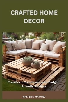 CRAFTED HOME DECOR: Transform Your Space with Budget-Friendly Projects