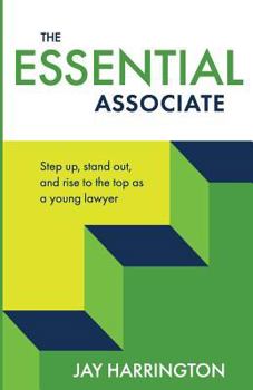 Paperback The Essential Associate: Step Up, Stand Out, and Rise to the Top as a Young Lawyer Book