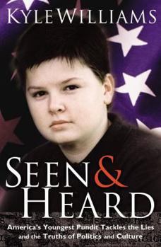 Hardcover Seen & Heard: America's Youngest Pundit Tackles the Lies and the Truths of Politics and Culture Book