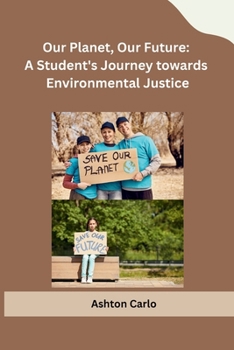 Paperback Our Planet, Our Future: A Student's Journey towards Environmental Justice Book
