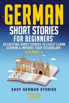 Paperback German Short Stories for Beginners: 20 Exciting Short Stories to Easily Learn German & Improve Your Vocabulary Book