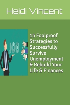 Paperback 15 Foolproof Strategies to Successfully Survive Unemployment & Rebuild Your Life & Finances Book