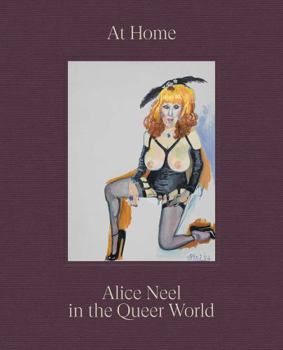 Hardcover At Home: Alice Neel in the Queer World Book