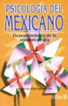 Psicologia del Mexicano. Descubrimiento de la etnopsicología.