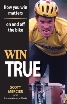 Paperback Win True: How You Win Matters on and off the Bike Book