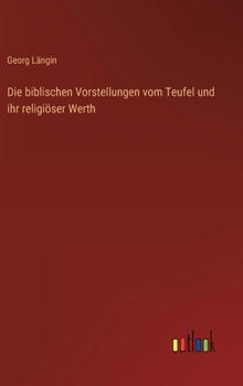 Hardcover Die biblischen Vorstellungen vom Teufel und ihr religiöser Werth [German] Book
