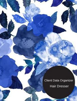 Client Data Organizer Hair Dresser : Smart Alphabetical Hair Stylist Client Organizer and Client Management System. Including Address Details and Appointment. Information Keeper and Record Log Paperba