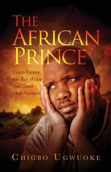 Paperback The African Prince: Good things go bad when the good does nothing Book