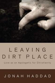 Paperback Leaving Dirt Place: Love as an Apologetic for Christianity Book