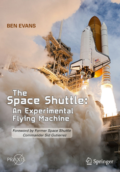 Paperback The Space Shuttle: An Experimental Flying Machine: Foreword by Former Space Shuttle Commander Sid Gutierrez Book