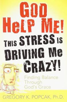 Paperback God Help Me! This Stress Is Driving Me Crazy!: Finding Balance Through God's Grace Book