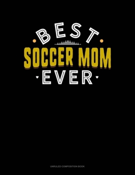 Paperback Best Soccer Mom Ever: Unruled Composition Book