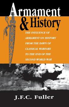 Paperback Armament and History: The Influence of Armament on History from the Dawn of Classical Warfare to the End of the Second World War Book