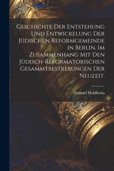 Paperback Geschichte der Entstehung und Entwickelung der jüdischen Reformgemeinde in Berlin. Im Zusammenhang mit den jüdisch-reformatorischen Gesammtbestrebunge [German] Book