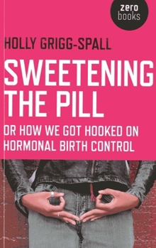Paperback Sweetening the Pill: Or How We Got Hooked on Hormonal Birth Control Book
