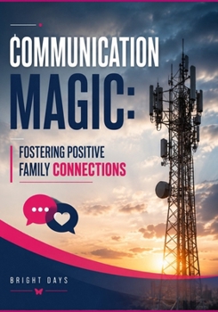 Communication Magic: Fostering Positive Family Connections