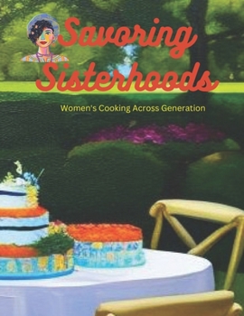 Paperback Savoring Sisterhood: Women's Cooking Across Generations Book