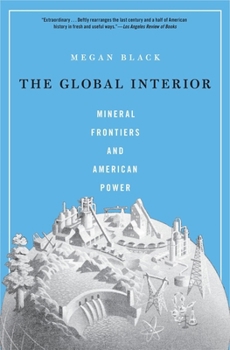 Paperback The Global Interior: Mineral Frontiers and American Power Book