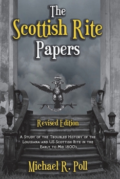 Paperback The Scottish Rite Papers: A Study of the Troubled History of the Louisiana and US Scottish Rite in the Early to Mid 1800's Book