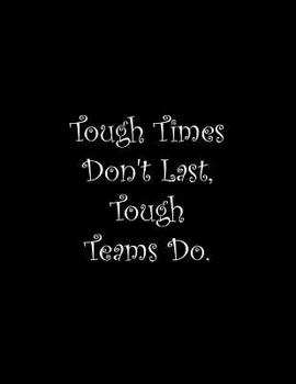 Paperback Tough Times Don't Last, Tough Teams Do: Line Notebook Handwriting Practice Paper Workbook Book