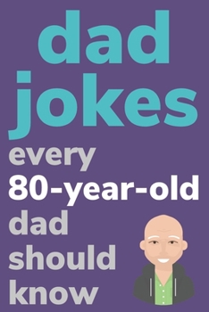 Paperback Dad Jokes Every 80 Year Old Dad Should Know: Plus Bonus Try Not To Laugh Game [Large Print] Book