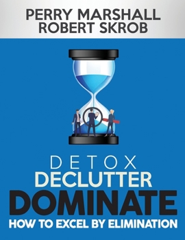 Paperback Detox, Declutter, Dominate: How to Excel by Elimination Book