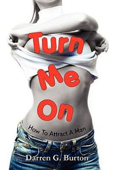 Paperback Turn Me On: How To Attract A Man Book