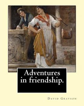 Paperback Adventures in friendship. By: David Grayson, illustrated By: Thomas Fogarty (1873 - 1938): Novel (World's classic's) Book