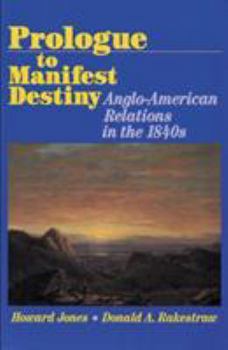 Paperback Prologue to Manifest Destiny: Anglo-American Relations in the 1840's Book