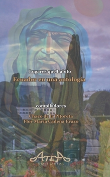 Paperback Ecuador en una antología: Lugares que habito [Spanish] Book