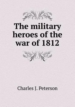 Paperback The military heroes of the war of 1812 Book